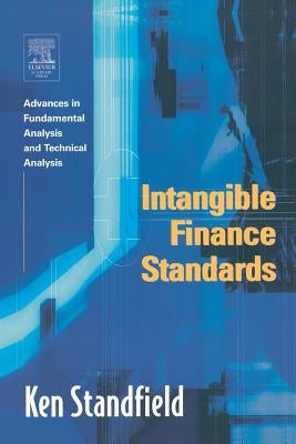 Intangible Finance Standards: Advances in Fundamental Analysis and Technical Analysis by Standfield, Ken