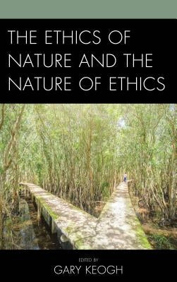 The Ethics of Nature and the Nature of Ethics by Eshleman, Matthew C.