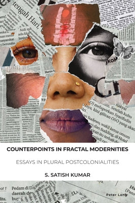 Counterpoints in Fractal Modernities: Essays in Plural Postcolonialities by Kumar, S. Satish