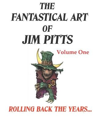 The Fantastical Art of Jim Pitts - Volume One: Rolling back the years... by Riley, David A.