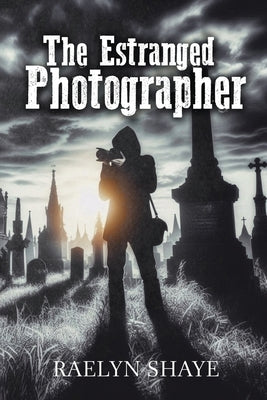 The Estranged Photographer by Raelyn Shaye