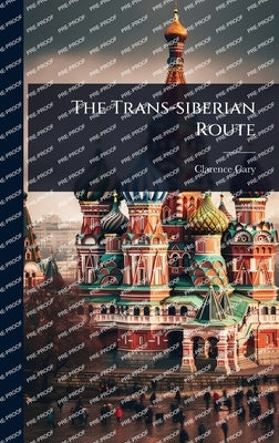 The Trans-siberian Route by Cary, Clarence