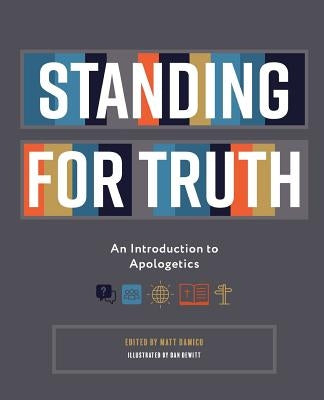 Standing for Truth: An Introduction to Apologetics by DeWitt, Dan