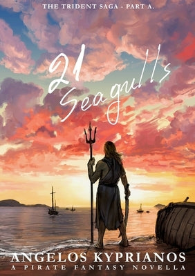 21 Seagulls: The Trident Saga - Part A. by Kyprianos, Angelos