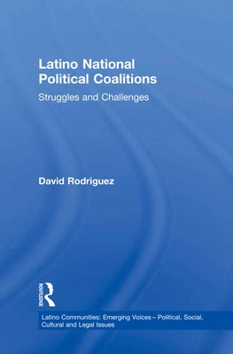 Latino National Political Coalitions: Struggles and Challenges by Rodriguez, David