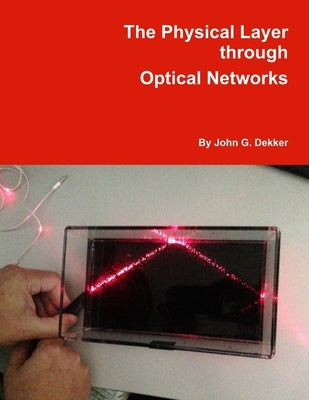 The Physical Layer through Optical Networks by Dekker, John
