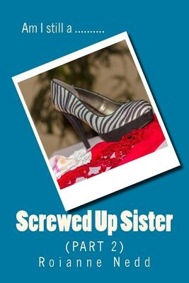 Screwed up Sister - Part 2 by Nedd, Roianne
