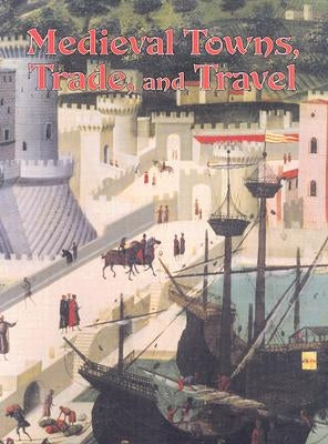 Medieval Towns, Trade, and Travel by Elliott, Lynne