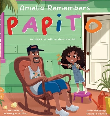 Amelia Remembers Papito: understanding dementia by Nunez, Yenniffer