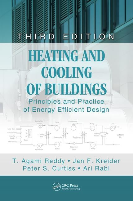 Heating and Cooling of Buildings: Principles and Practice of Energy Efficient Design, Third Edition by Reddy, T.