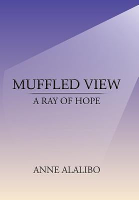 Muffled View: A Ray of Hope by Alalibo, Anne