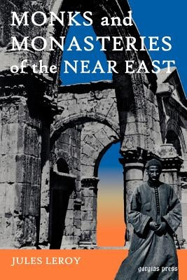Monks and Monasteries of the Near East by Leroy, Jules
