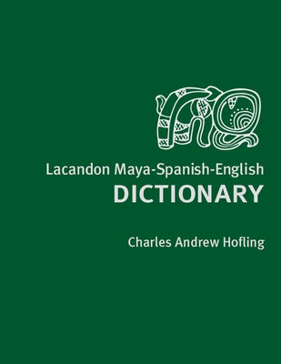 Lacandon Maya-Spanish-English Dictionary by Hofling, Charles A.