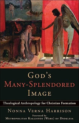 God's Many-Splendored Image: Theological Anthropology for Christian Formation by Harrison, Nonna Verna