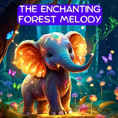 The Enchanting Forest Melody: Discovering the Music Within - A Bedtime Story for Kids by Williams, J. P. Anthony