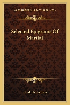Selected Epigrams Of Martial by Stephenson, H. M.