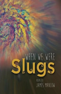 When We Were Slugs by Manlow, James