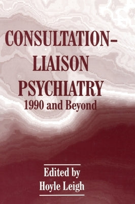 Consultation-Liaison Psychiatry: 1990 and Beyond by Leigh