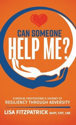 Can Someone Help Me?: A Medical Professional's Journey of Resiliency Through Adversity by Fitzpatrick, Lisa