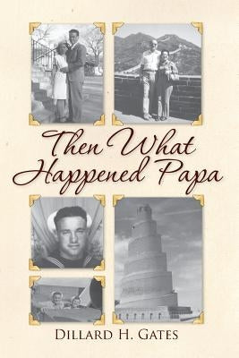 Then What Happened Papa by Gates, Dillard H.
