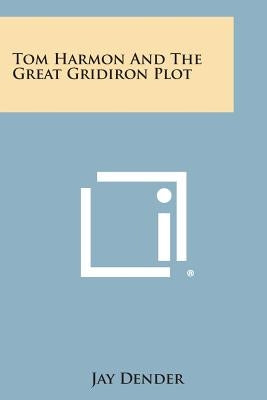 Tom Harmon and the Great Gridiron Plot by Dender, Jay