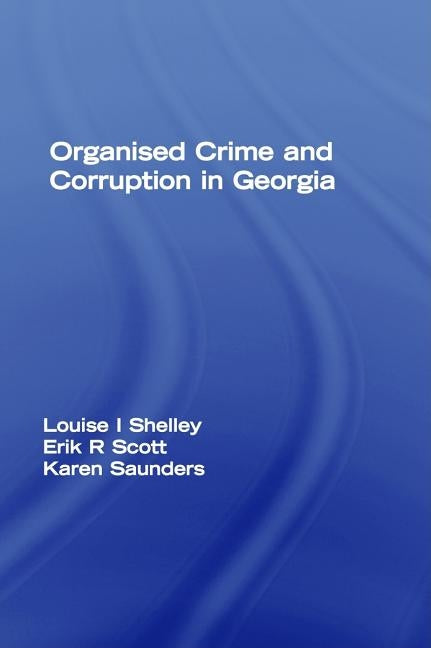 Organized Crime and Corruption in Georgia by Shelley, Louise