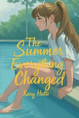 The Summer Everything Changed by Hutto, Kary Jane