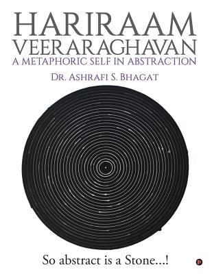 Hariraam Veeraraghavan: A Metaphoric Self in Abstraction: So abstract Is a Stone...! by Dr Ashrafi S. Bhagat