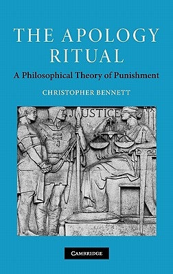 The Apology Ritual: A Philosophical Theory of Punishment by Bennett, Christopher