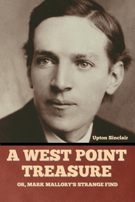 A West Point Treasure; Or, Mark Mallory's Strange Find by Sinclair, Upton