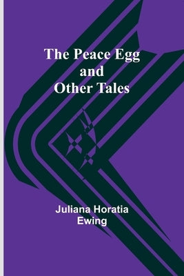 The Peace Egg and Other tales by Ewing, Juliana Horatia