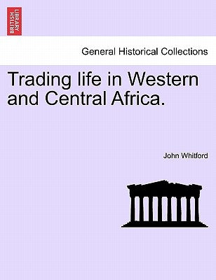 Trading Life in Western and Central Africa. by Whitford, John