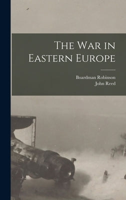 The war in Eastern Europe by Reed, John