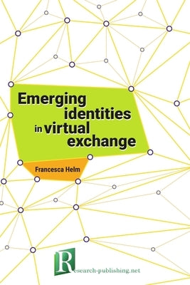 Emerging identities in virtual exchange by Helm, Francesca