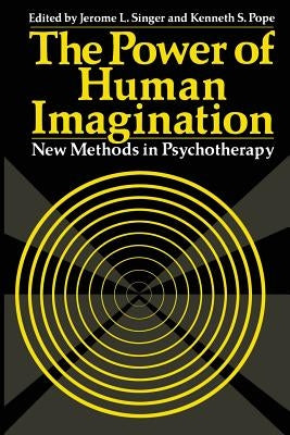 The Power of Human Imagination: New Methods in Psychotherapy by Singer, Jerome L.