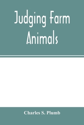 Judging farm animals by S. Plumb, Charles