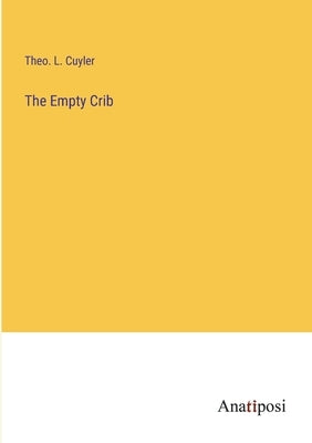 The Empty Crib by Cuyler, Theo L.