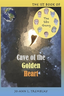The Sibs Gang - Cave of the Golden Heart by Tremblay, Jo-Ann L.