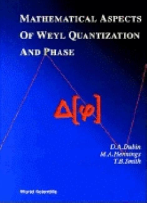 Mathematical Aspects of Weyl Quantization and Phase by Dubin, Daniel Abrom