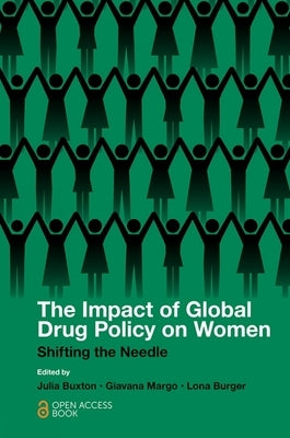 The Impact of Global Drug Policy on Women: Shifting the Needle by Buxton, Julia