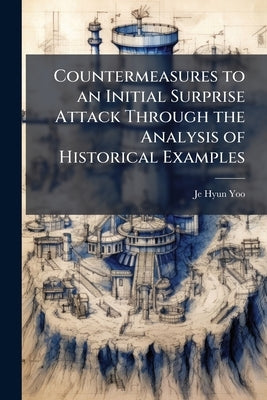 Countermeasures to an Initial Surprise Attack Through the Analysis of Historical Examples by Yoo, Je Hyun