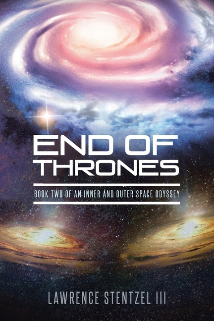 End of Thrones: Book Two of An Inner and Outer Space Odyssey by Stentzel, Lawrence, III