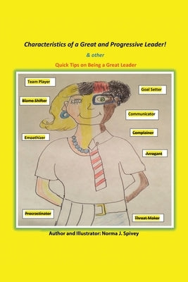 Characteristics of a Great and Progressive Leader: & Other Quick Tips on Being a Great Leader by Spivey, Norma J.