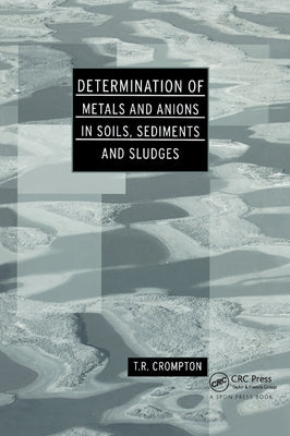 Determination of Metals and Anions in Soils, Sediments and Sludges by Crompton, T. R.