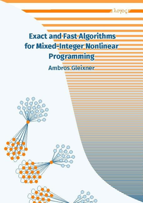 Exact and Fast Algorithms for Mixed-Integer Nonlinear Programming by Gleixner, Ambros