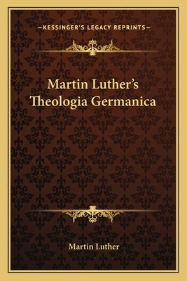Martin Luther's Theologia Germanica by Luther, Martin