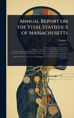 Annual Report on the Vital Statistics of Massachusetts by Massachusetts Office of the Secretar