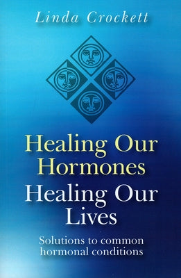 Healing Our Hormones, Healing Our Lives by Crockett, Linda