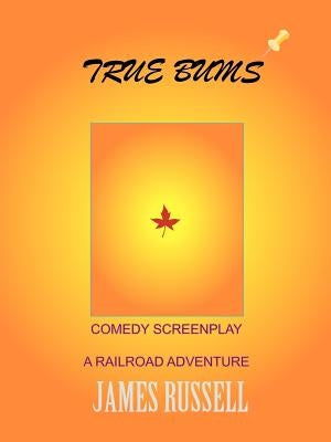True Bums: A Comedy Screenplay by Russell, James