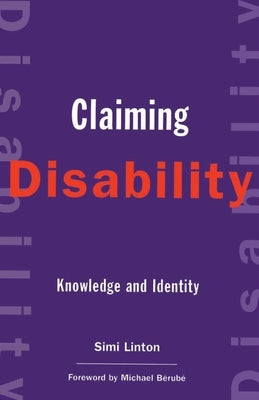 Claiming Disability: Knowledge and Identity by Linton, Simi